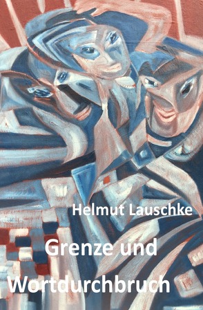 Grenze und Wortdurchbruch von Lauschke,  Helmut