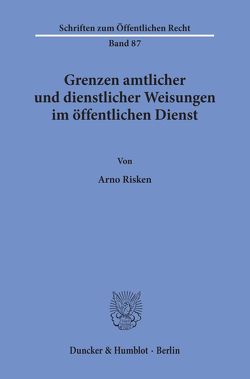 Grenzen amtlicher und dienstlicher Weisungen im öffentlichen Dienst. von Risken,  Arno