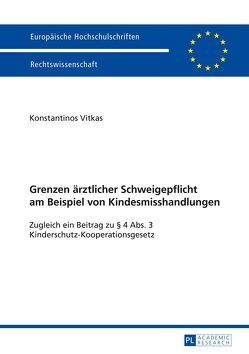 Grenzen ärztlicher Schweigepflicht am Beispiel von Kindesmisshandlungen von Vitkas,  Konstantinos