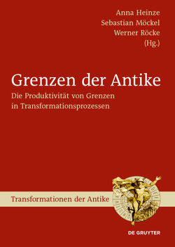 Grenzen der Antike von Heinze,  Anna, Möckel,  Sebastian, Röcke,  Werner