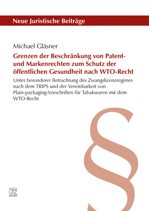 Grenzen der Beschränkung von Patent- und Markenrechten zum Schutz der öffentlichen Gesundheit nach WTO-Recht von Gläsner,  Michael
