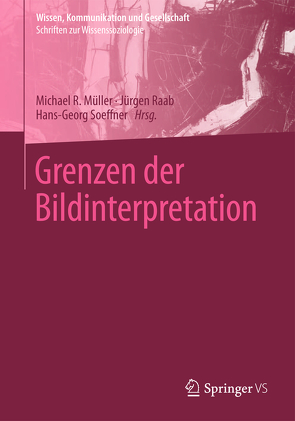 Grenzen der Bildinterpretation von Müller,  Michael R, Raab,  Jürgen, Soeffner,  Hans-Georg