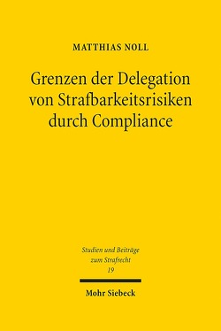 Grenzen der Delegation von Strafbarkeitsrisiken durch Compliance von Noll,  Matthias