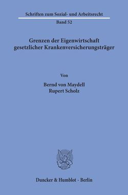 Grenzen der Eigenwirtschaft gesetzlicher Krankenversicherungsträger. von Maydell,  Bernd von, Scholz,  Rupert