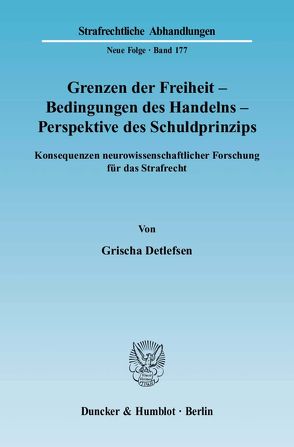 Grenzen der Freiheit – Bedingungen des Handelns – Perspektive des Schuldprinzips. von Detlefsen,  Grischa