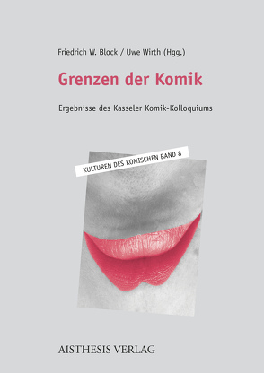 Grenzen der Komik von Block,  Friedrich, Brock,  Alexander, Dijkstra,  Roald, Ellrich,  Lutz, Gerigk,  Anja, Hempelmann,  Christian F., Jalblonski,  Nils, Kinz,  Carina, Lohse,  Rolf, Meyer-Sickendiek,  Burkhard, Neumann,  Jennifer, Neumann,  Nils, Wirth,  Uwe, Wolfson,  Lisa