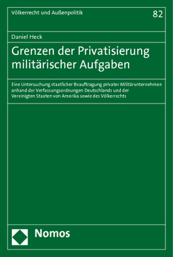 Grenzen der Privatisierung militärischer Aufgaben von Heck,  Daniel