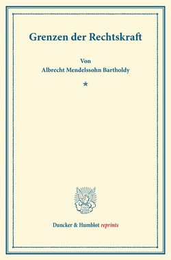 Grenzen der Rechtskraft. von Mendelssohn-Bartholdy,  Albrecht