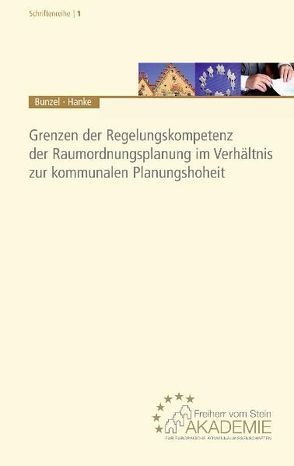Grenzen der Regelungskompetenz der Raumordnungsplanung im Verhältnis zur kommunalen Planungshoheit von Bunzel,  Arno, Hanke,  Stefanie
