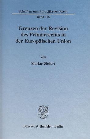 Grenzen der Revision des Primärrechts in der Europäischen Union. von Sichert,  Markus