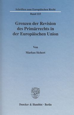 Grenzen der Revision des Primärrechts in der Europäischen Union. von Sichert,  Markus