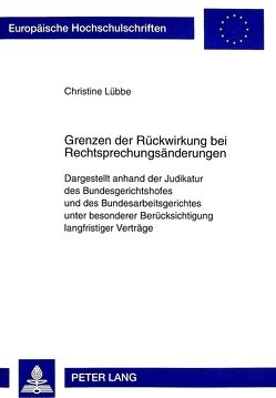 Grenzen der Rückwirkung bei Rechtsprechungsänderungen von Lübbe,  Christine