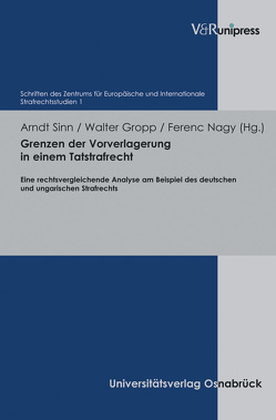 Grenzen der Vorverlagerung in einem Tatstrafrecht von Gropp,  Walter, Nagy,  Ferenc, Sinn,  Arndt