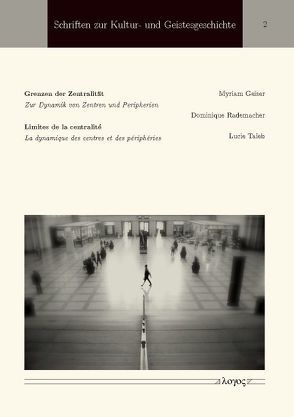 Grenzen der Zentralität / Limites de la centralité von Geiser,  Myriam, Rademacher,  Dominique, Taieb,  Lucie