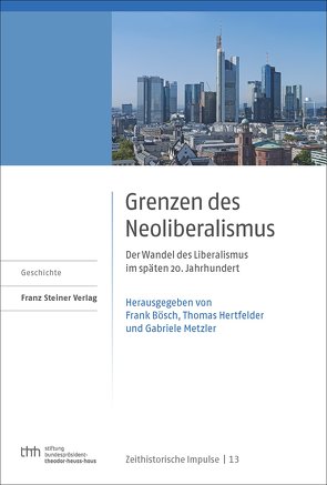 Grenzen des Neoliberalismus von Bösch,  Frank, Hertfelder,  Thomas, Metzler,  Gabriele