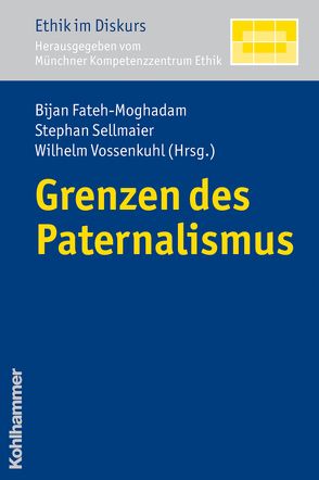 Grenzen des Paternalismus von Fateh-Moghadam,  Bijan, Sellmaier,  Stephan, Vossenkuhl,  Wilhelm