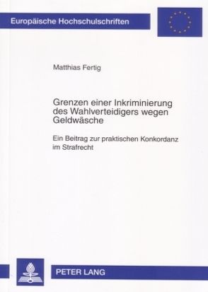 Grenzen einer Inkriminierung des Wahlverteidigers wegen Geldwäsche von Fertig,  Matthias