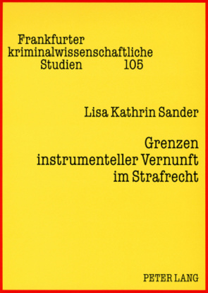 Grenzen instrumenteller Vernunft im Strafrecht von Sander,  Lisa Kathrin