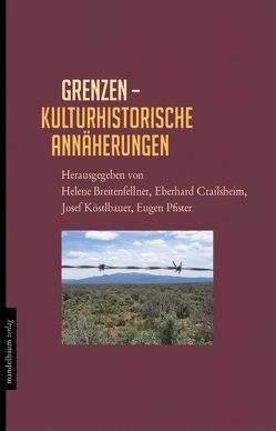 Grenzen – Kulturhistorische Annäherungen von Breitenfellner,  Helene, Crailsheim,  Eberhard, Köstlbauer,  Josef, Pfister,  Eugen