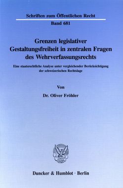 Grenzen legislativer Gestaltungsfreiheit in zentralen Fragen des Wehrverfassungsrechts. von Fröhler,  Oliver