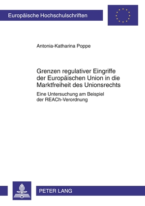 Grenzen regulativer Eingriffe der Europäischen Union in die Marktfreiheit des Unionsrechts von Poppe,  Antonia-Katharina