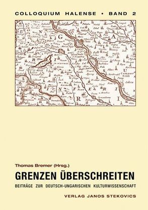 Grenzen überschreiten von Bremer,  Thomas, Fehér,  István, Földes,  Csaba, Kürtösi,  Katalin, Lück,  Heiner, Sommer,  Dorothea, Speler,  Ralf T, Székely,  András