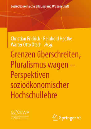 Grenzen überschreiten, Pluralismus wagen – Perspektiven sozioökonomischer Hochschullehre von Fridrich,  Christian, Hedtke,  Reinhold, Ötsch,  Walter Otto