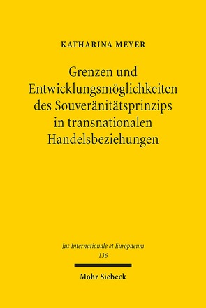 Grenzen und Entwicklungsmöglichkeiten des Souveränitätsprinzips in transnationalen Handelsbeziehungen von Meyer,  Katharina