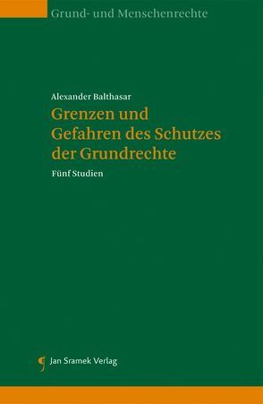 Grenzen und Gefahren des Schutzes der Grundrechte von Balthasar,  Alexander