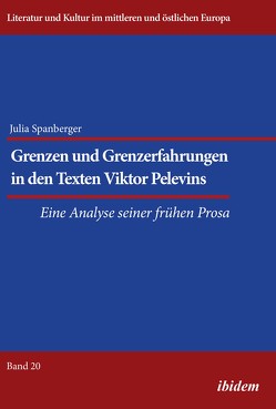 Grenzen und Grenzerfahrungen in den Texten Viktor Pelevins von Ibler,  Reinhard, Spanberger,  Julia
