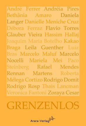 Grenzenlos von Alves Pires,  Andréia, Amaro,  Bethânia, Augustin,  Wiebke, Botelho,  Joaquim Maria, Braga,  Kakao, Bras,  Luiz, Cesar,  Zoraya, Domit,  Rodrigo, Fantoni,  Veronica, Ferraz,  Débora, Ferrer,  André, Guenther,  Leila, Hallaj,  Hassim, Lancman,  Thais, Langer,  Daniela, Maluf,  Marcelo, Martens,  Rennan, Martins de Barros Köser,  Carla, Mei,  Mariela, Mélega Cortizo,  Roberta, Mendes,  Rafael, Meniche Cruz,  Danielle, Nocelli,  Marcelo, Rosp,  Rodrigo, Steinberg,  Paco, Torres,  Flavio, Vieira,  Glauber