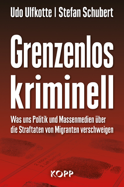 Grenzenlos kriminell von Schubert,  Stefan, Ulfkotte,  Udo