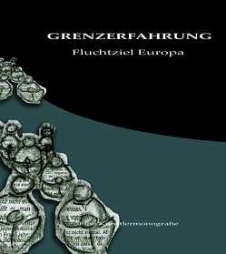 GRENZERFAHRUNG – Fluchtziel Europa von Gleich,  Andreas