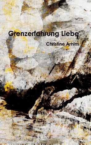 Grenzerfahrung Liebe von Arnim,  Christine