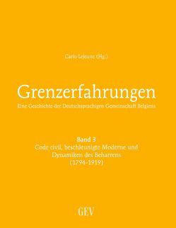 Grenzerfahrungen Band 3: Code civil, beschleunigte Moderne und Dynamiken des Beharrens (1794-1919) von Lejeune,  Carlo