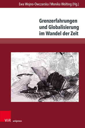 Grenzerfahrungen und Globalisierung im Wandel der Zeit von Bialek,  Edward, Bittner,  Wolfgang, Borzyszkowska-Szewczyk,  Miloslawa, Chromik,  Therese, Dittmann,  Alina, Gawlina,  Manfred, Gwóźdź,  Andrzej, Hainz,  Martin, Hammer,  Klaus, Heimann,  Bodo, Jarosz-Sienkiewicz,  Ewa, Ketelsen,  Uwe K, Kodzis-Sofinska,  Agnieszka, Kuczynski,  Krzysztof A., Neuhaus,  Volker, Orlowski,  Hubert, Osten,  Manfred, Segner,  Michael, Stolz,  Dieter, von Nayhauss,  Hans-Christoph Graf, Wojno-Owczarska,  Ewa, Wolting,  Monika, Wolting,  Stephan