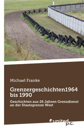 Grenzergeschichten 1964 bis 1990 von Franke,  Michael
