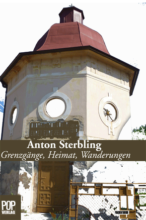 Grenzgänge, Heimat, Wanderungen von Sterbling,  Anton