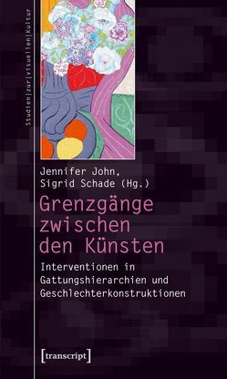 Grenzgänge zwischen den Künsten von John,  Jennifer, Schade,  Sigrid