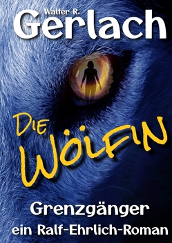 Grenzgänger: die Wölfin von Gerlach,  Walter R.