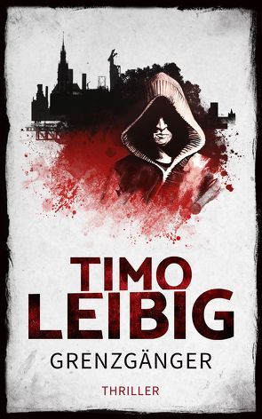 Grenzgänger: Thriller von Leibig,  Timo