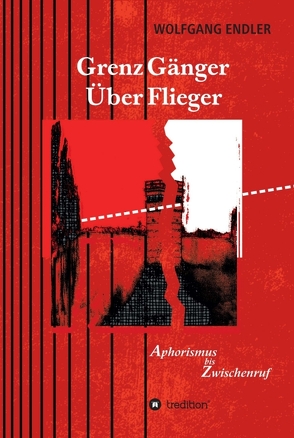 GrenzGänger ÜberFlieger von Endler,  Wolfgang, Schaller (Umschlaggestaltung,  Illustration),  Dorothy Siegl,  Rainer Wieczorek,  Manfred