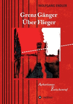 GrenzGänger ÜberFlieger von Endler,  Wolfgang, Schaller (Umschlaggestaltung,  Illustration),  Dorothy Siegl,  Rainer Wieczorek,  Manfred