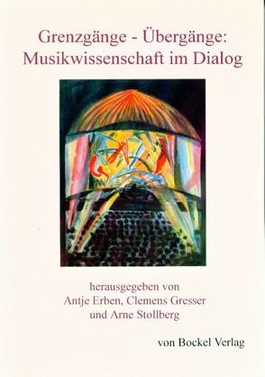 Grenzgänge – Übergänge: Musikwissenschaft im Dialog von Amidon,  Kevin S, Erben,  Antje, Fachner,  Jörg, Gresser,  Clemens, Hörnel,  Dominik, Hötker,  Karin, Jewanski,  Jörg, Kirsch,  Winfried, Lehmann,  Christian, Marx,  Wolfgang, Mayer,  Gabriela, Schulze,  Werner, Stollberg,  Arne, Suberg,  Andreas