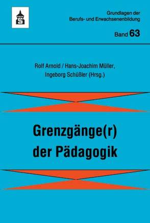 Grenzgänge(r) der Pädagogik von Arnold,  Rolf, Müller,  Hans J, Schüssler,  Ingeborg