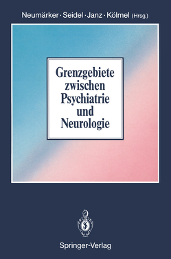 Grenzgebiete zwischen Psychiatrie und Neurologie von Janz,  D., Kölmel,  H.W., Neumärker,  K.-J., Seidel,  M.