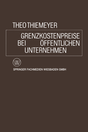 Grenzkostenpreise bei Öffentlichen Unternehmen von Thiemeyer,  Theo