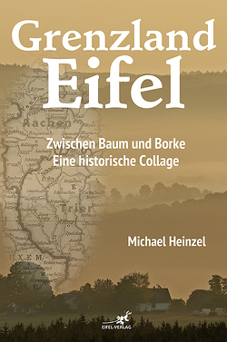 Grenzland Eifel von Heinzel,  Michael