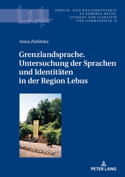 Grenzlandsprache. Untersuchung der Sprachen und Identitäten in der Region Lebus von Zielinska,  Anna