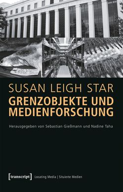 Grenzobjekte und Medienforschung von Gießmann,  Sebastian, Star (verst.),  Susan Leigh, Taha,  Nadine
